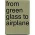 From green glass to airplane