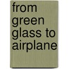 From green glass to airplane