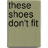 These Shoes Don't Fit