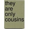 They Are Only Cousins by Claude Aston