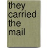 They Carried The Mail by Mathew J. Bowyer