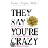 They Say You're Crazy