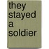 They Stayed A Soldier