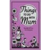 Things To Do With Mum door Alison Maloney