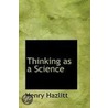 Thinking As A Science door Henry Hazlitt