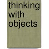 Thinking with Objects door Domenico Bertoloni Meli