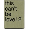 This Can't Be Love! 2 door Patricia M. Goins