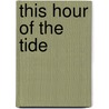 This Hour Of The Tide by Mary MacCarthy