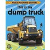 This Is My Dump Truck by Chris Oxlade