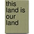 This Land Is Our Land