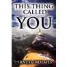 This Thing Called You door Ernest Holmes