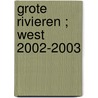 Grote rivieren ; West 2002-2003 door Onbekend