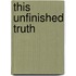 This Unfinished Truth