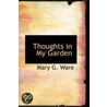 Thoughts In My Garden door Mary G. Ware