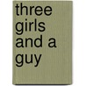 Three Girls and a Guy door Deborah Hodge