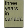 Three Years In Canada door John Mactaggart