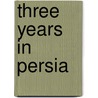 Three Years In Persia door George Fowler