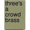 Three's A Crowd Brass by Unknown