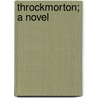Throckmorton; A Novel by Molly Elliot Seawell