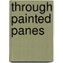 Through Painted Panes