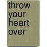 Throw Your Heart over by Linda Ingmanson