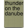 Thunder On The Danube door John H. Gill