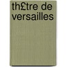 Th£tre de Versailles door Camille Pelletan