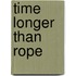 Time Longer Than Rope