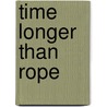 Time Longer Than Rope door Onbekend