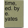 Time, Ed. by E. Yates door Onbekend