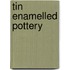 Tin Enamelled Pottery