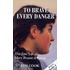 To Brave Every Danger
