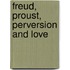 Freud, Proust, perversion and love
