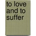 To Love and to Suffer
