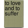To Love and to Suffer door Luciano P.R. Santiago