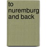 To Nuremburg And Back by Amy Neally