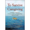 To Survive Caregiving door Md Facp Agsf Cheryl E. Woodson