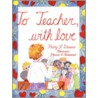 To Teacher, with Love door Patty J. Wimer