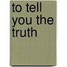 To Tell You The Truth by Leonard Merrick