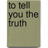 To Tell You The Truth door Leonard Merrick