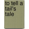 To Tell a Tail's Tale door Jani McGuire