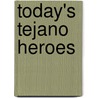 Today's Tejano Heroes door Sammye Munson