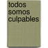 Todos Somos Culpables