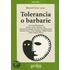 Tolerancia O Barbarie