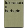 Tolerancia O Barbarie door Manuel Cruz