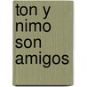 Ton y Nimo Son Amigos by Ruth Kaufman