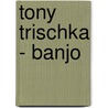 Tony Trischka - Banjo door Tony Trishka