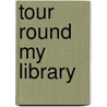 Tour Round My Library by Benjamin Bartis Comegys