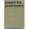 Toward The Postmodern door Robert Harvey