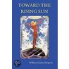 Toward The Rising Sun by William Gayley Simpson
